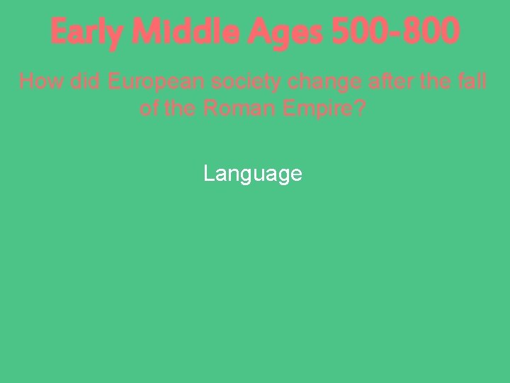 Early Middle Ages 500 -800 How did European society change after the fall of