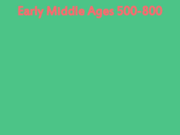Early Middle Ages 500 -800 