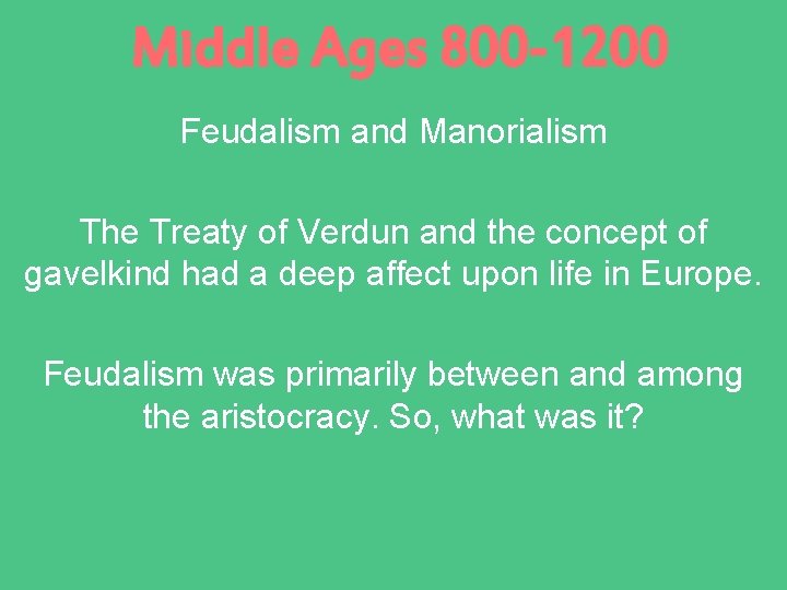Middle Ages 800 -1200 Feudalism and Manorialism The Treaty of Verdun and the concept