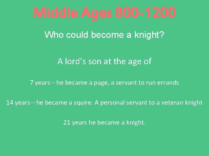 Middle Ages 800 -1200 Who could become a knight? A lord’s son at the