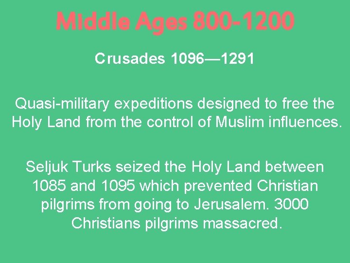 Middle Ages 800 -1200 Crusades 1096— 1291 Quasi-military expeditions designed to free the Holy