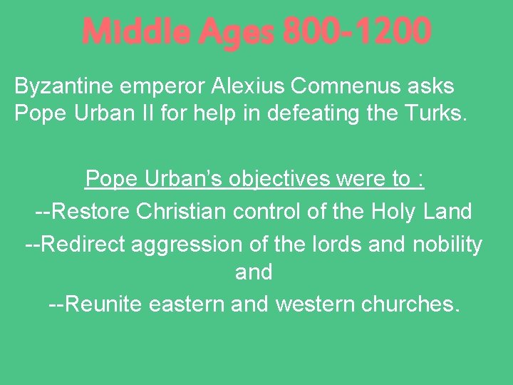 Middle Ages 800 -1200 Byzantine emperor Alexius Comnenus asks Pope Urban II for help
