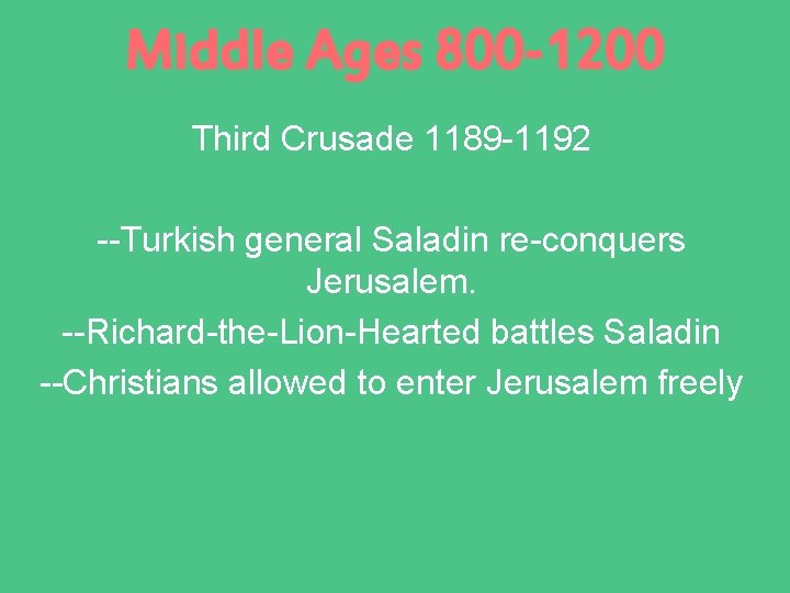 Middle Ages 800 -1200 Third Crusade 1189 -1192 --Turkish general Saladin re-conquers Jerusalem. --Richard-the-Lion-Hearted