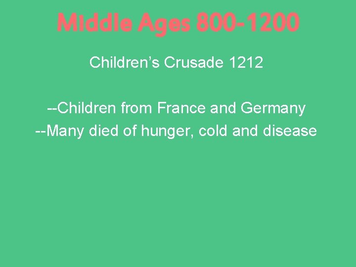 Middle Ages 800 -1200 Children’s Crusade 1212 --Children from France and Germany --Many died