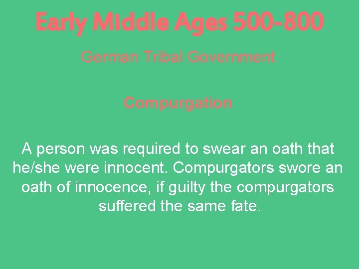 Early Middle Ages 500 -800 German Tribal Government Compurgation A person was required to