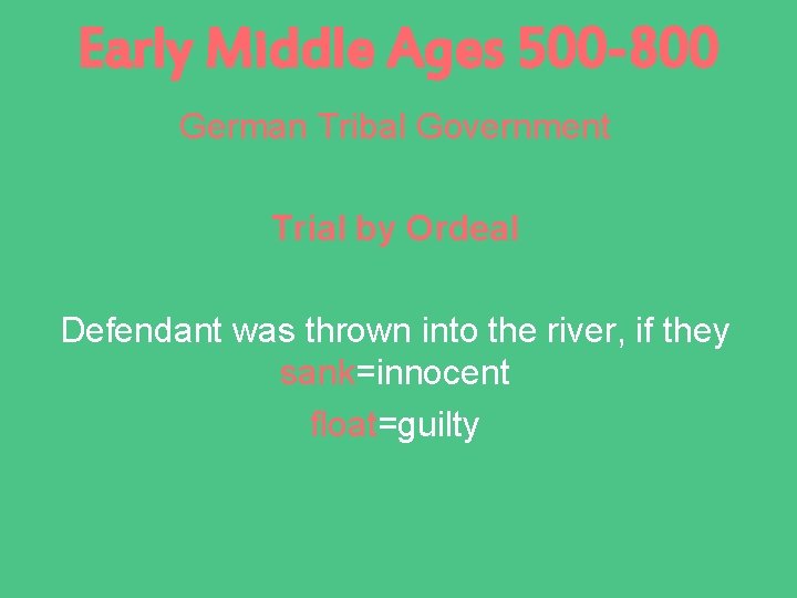 Early Middle Ages 500 -800 German Tribal Government Trial by Ordeal Defendant was thrown