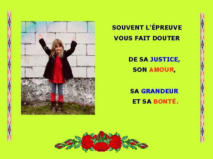 SOUVENT L’ÉPREUVE VOUS FAIT DOUTER . . DE SA JUSTICE, SON AMOUR, SA GRANDEUR