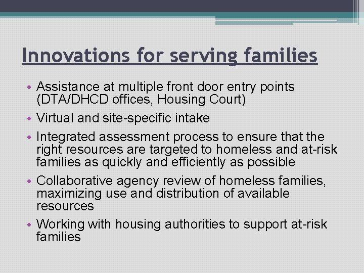 Innovations for serving families • Assistance at multiple front door entry points (DTA/DHCD offices,