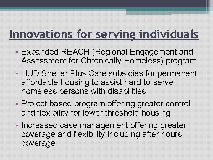 Innovations for serving individuals • Expanded REACH (Regional Engagement and Assessment for Chronically Homeless)