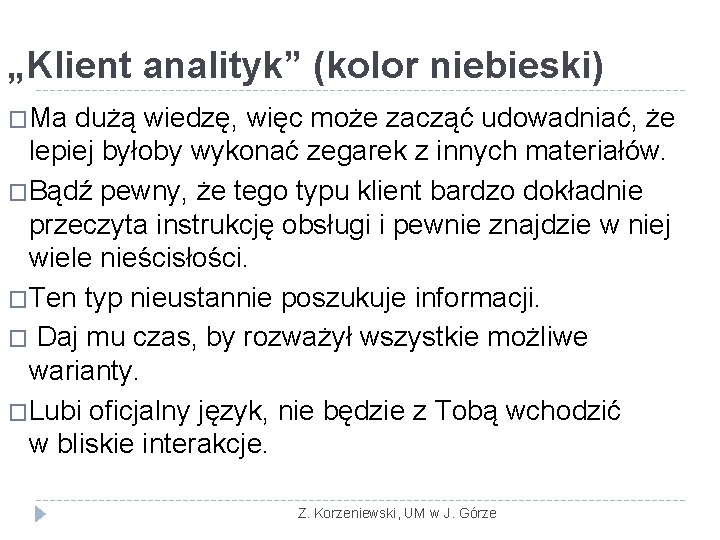 „Klient analityk” (kolor niebieski) �Ma dużą wiedzę, więc może zacząć udowadniać, że lepiej byłoby