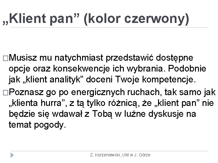 „Klient pan” (kolor czerwony) �Musisz mu natychmiast przedstawić dostępne opcje oraz konsekwencje ich wybrania.