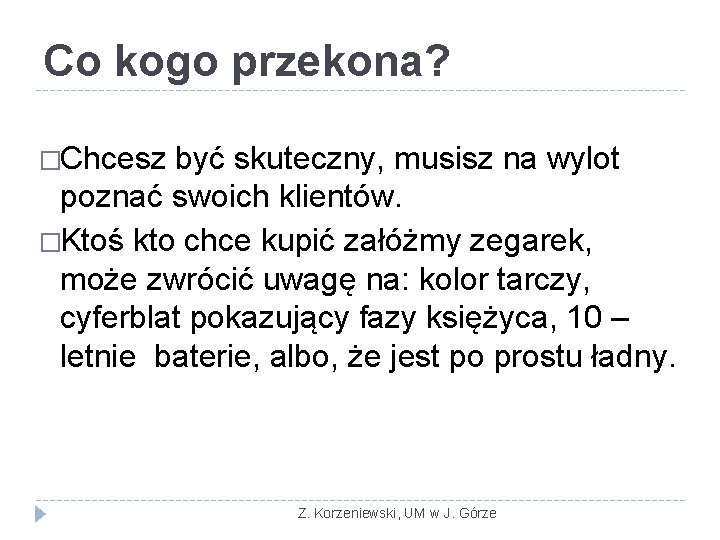 Co kogo przekona? �Chcesz być skuteczny, musisz na wylot poznać swoich klientów. �Ktoś kto