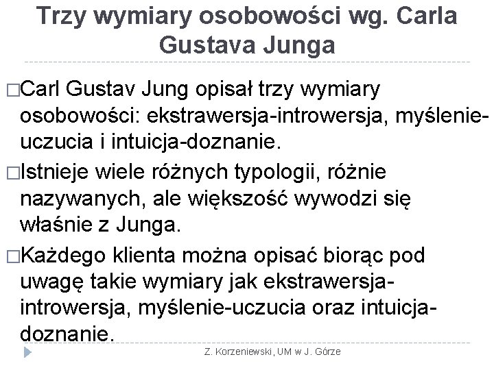 Trzy wymiary osobowości wg. Carla Gustava Junga �Carl Gustav Jung opisał trzy wymiary osobowości: