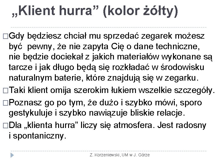 „Klient hurra” (kolor żółty) �Gdy będziesz chciał mu sprzedać zegarek możesz być pewny, że