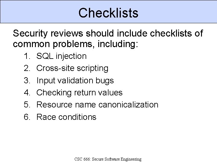 Checklists Security reviews should include checklists of common problems, including: 1. 2. 3. 4.