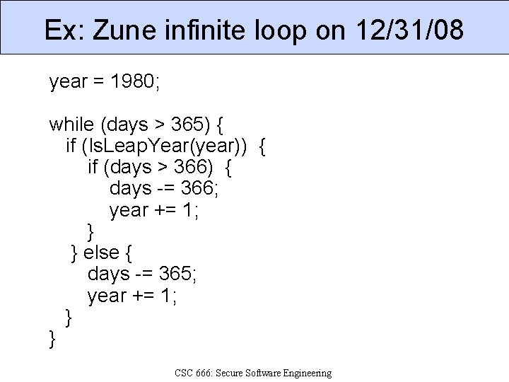 Ex: Zune infinite loop on 12/31/08 year = 1980; while (days > 365) {