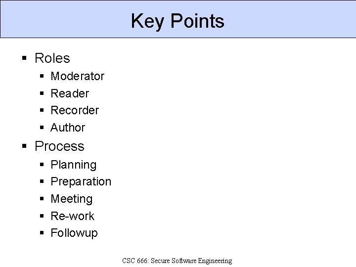 Key Points § Roles § § Moderator Reader Recorder Author § Process § §