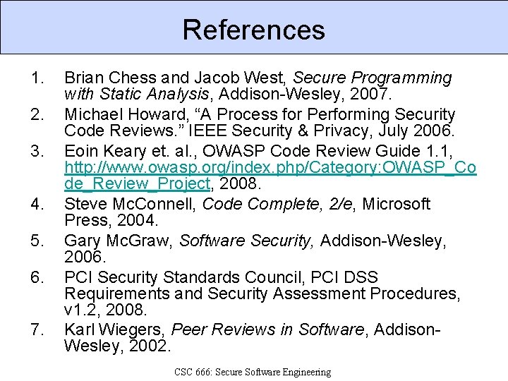 References 1. 2. 3. 4. 5. 6. 7. Brian Chess and Jacob West, Secure