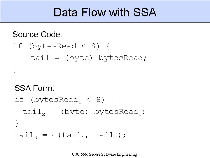 Data Flow with SSA Source Code: if (bytes. Read < 8) { tail =