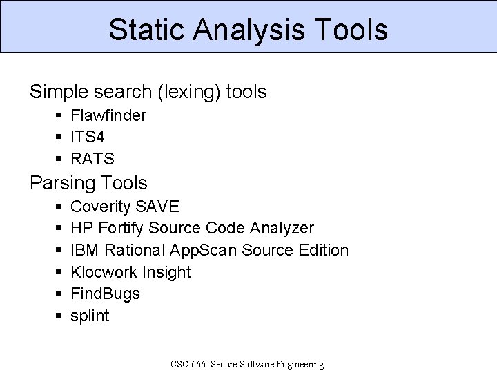 Static Analysis Tools Simple search (lexing) tools § Flawfinder § ITS 4 § RATS