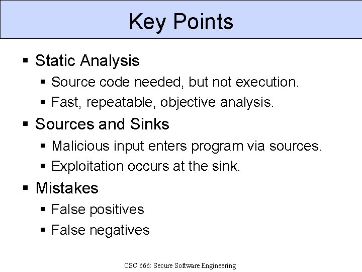 Key Points § Static Analysis § Source code needed, but not execution. § Fast,
