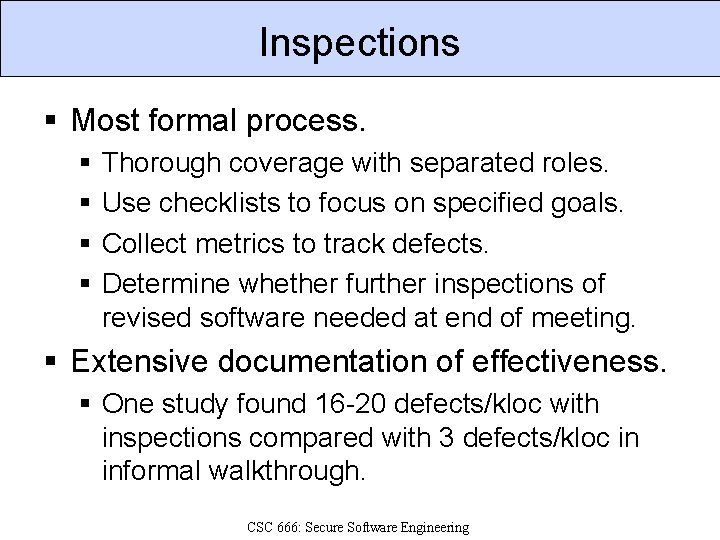 Inspections § Most formal process. § § Thorough coverage with separated roles. Use checklists