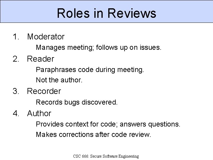 Roles in Reviews 1. Moderator Manages meeting; follows up on issues. 2. Reader Paraphrases