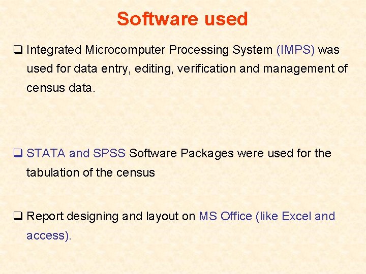 Software used q Integrated Microcomputer Processing System (IMPS) was used for data entry, editing,