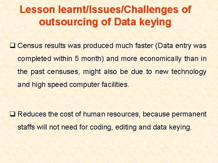 Lesson learnt/Issues/Challenges of outsourcing of Data keying q Census results was produced much faster