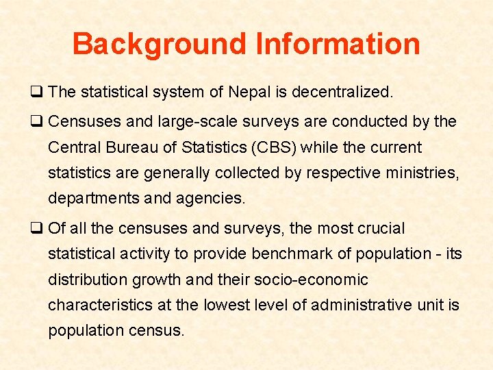 Background Information q The statistical system of Nepal is decentralized. q Censuses and large-scale
