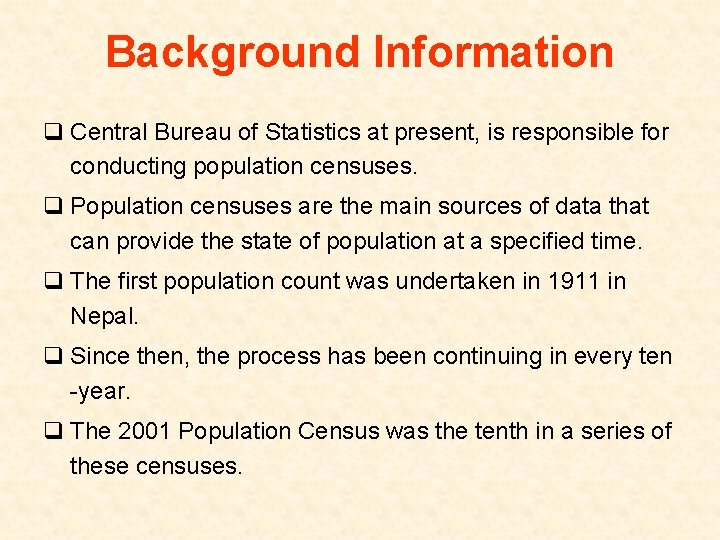 Background Information q Central Bureau of Statistics at present, is responsible for conducting population