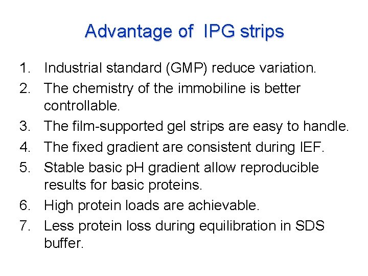 Advantage of IPG strips 1. Industrial standard (GMP) reduce variation. 2. The chemistry of