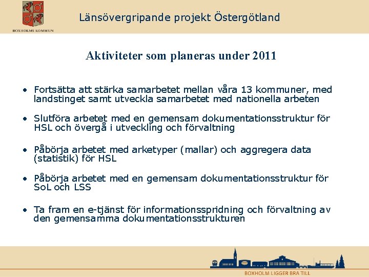 Länsövergripande projekt Östergötland Aktiviteter som planeras under 2011 • Fortsätta att stärka samarbetet mellan