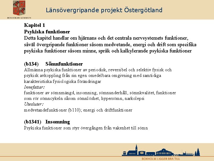 Länsövergripande projekt Östergötland Kapitel 1 Psykiska funktioner Detta kapitel handlar om hjärnans och det