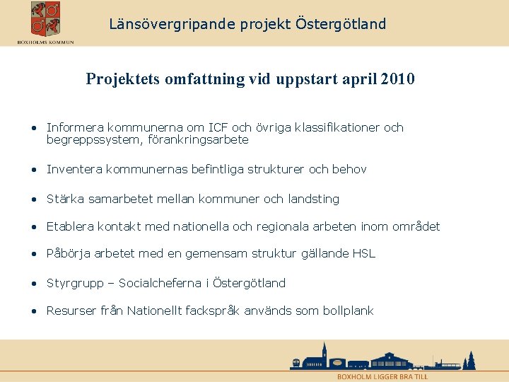 Länsövergripande projekt Östergötland Projektets omfattning vid uppstart april 2010 • Informera kommunerna om ICF