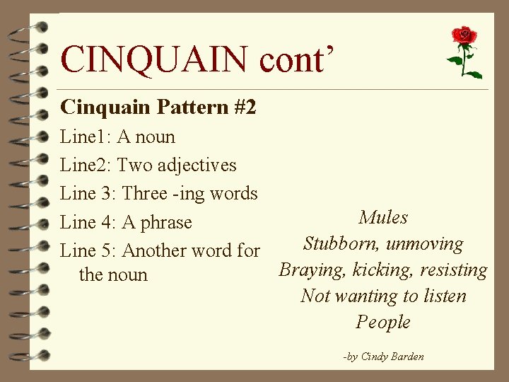 CINQUAIN cont’ Cinquain Pattern #2 Line 1: A noun Line 2: Two adjectives Line