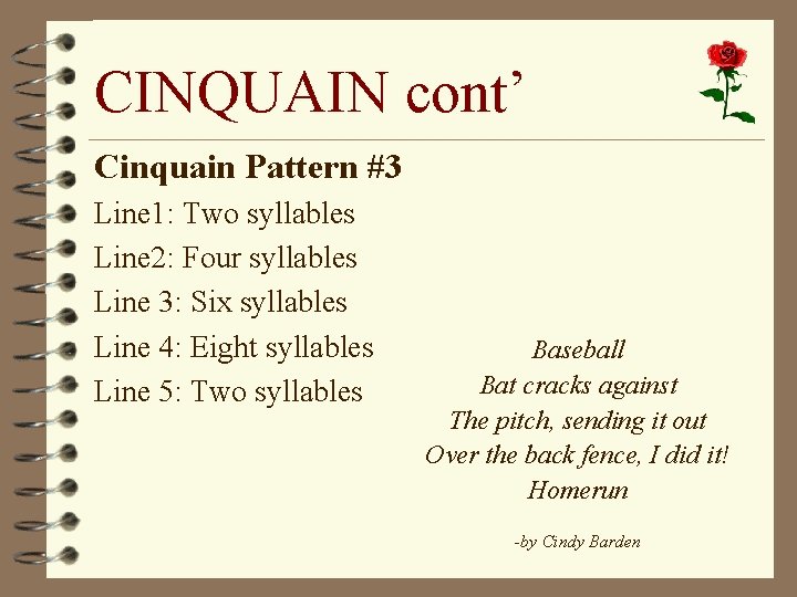 CINQUAIN cont’ Cinquain Pattern #3 Line 1: Two syllables Line 2: Four syllables Line