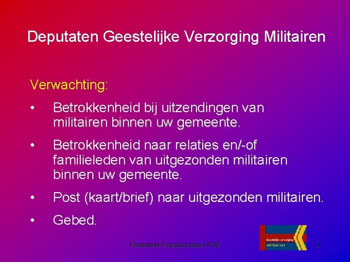 Deputaten Geestelijke Verzorging Militairen Verwachting: • Betrokkenheid bij uitzendingen van militairen binnen uw gemeente.