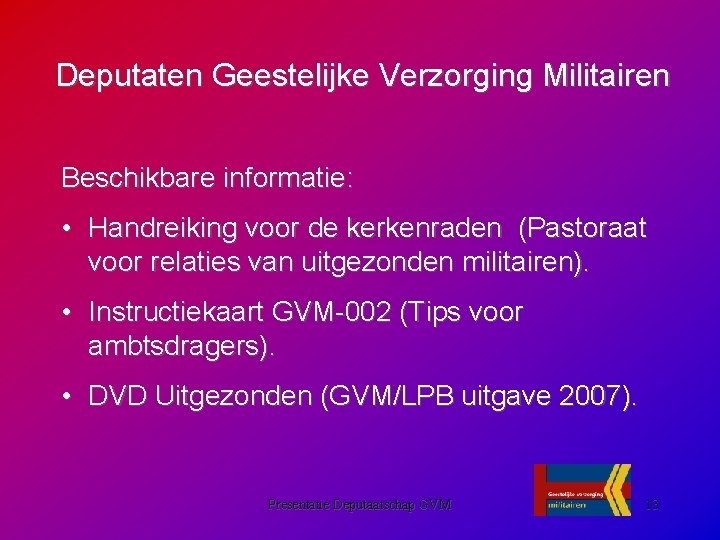 Deputaten Geestelijke Verzorging Militairen Beschikbare informatie: • Handreiking voor de kerkenraden (Pastoraat voor relaties