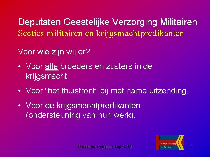 Deputaten Geestelijke Verzorging Militairen Secties militairen en krijgsmachtpredikanten Voor wie zijn wij er? •