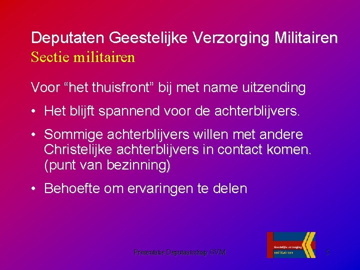 Deputaten Geestelijke Verzorging Militairen Sectie militairen Voor “het thuisfront” bij met name uitzending •