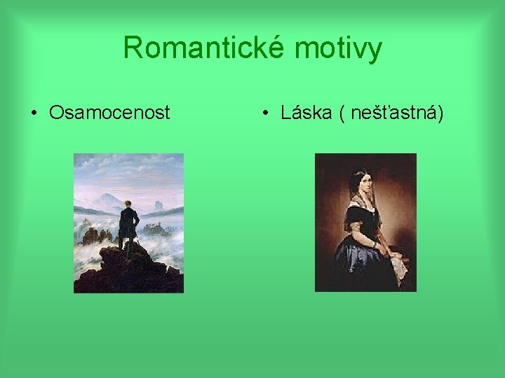 Romantické motivy • Osamocenost • Láska ( nešťastná) 