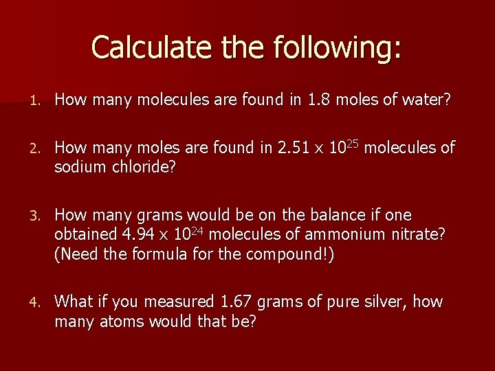 Calculate the following: 1. How many molecules are found in 1. 8 moles of