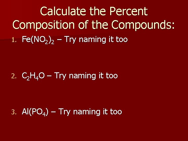 Calculate the Percent Composition of the Compounds: 1. Fe(NO 2)2 – Try naming it