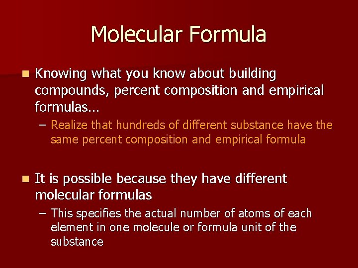 Molecular Formula n Knowing what you know about building compounds, percent composition and empirical