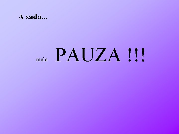 A sada. . . mala PAUZA !!! 