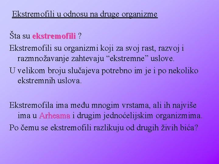 Ekstremofili u odnosu na druge organizme Šta su ekstremofili ? Ekstremofili su organizmi koji