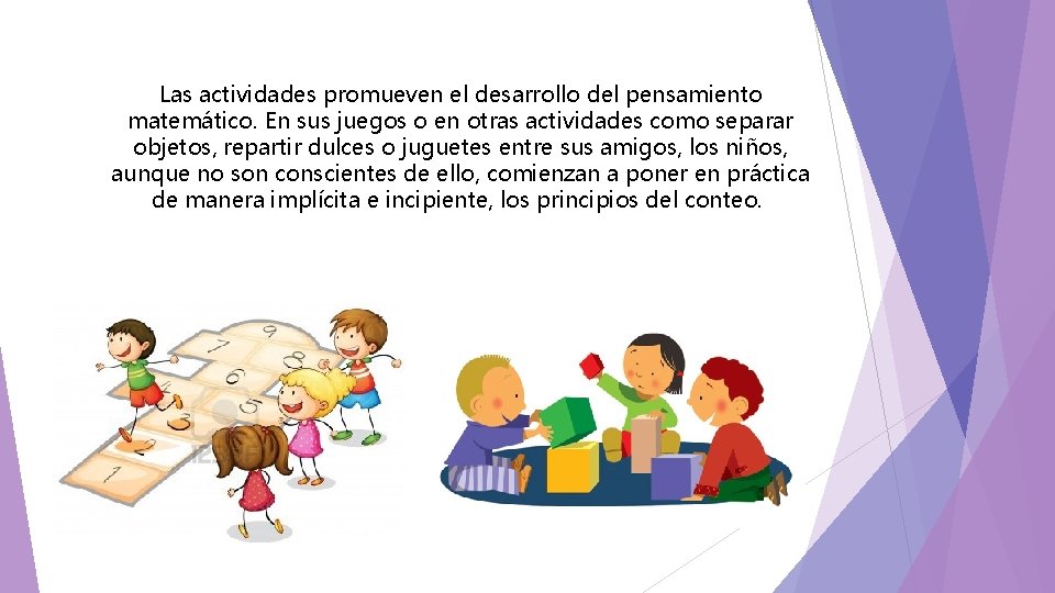 Las actividades promueven el desarrollo del pensamiento matemático. En sus juegos o en otras