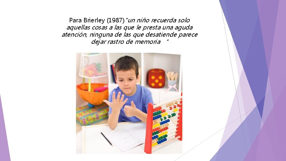 Para Brierley (1987)"un niño recuerda solo aquellas cosas a las que le presta una