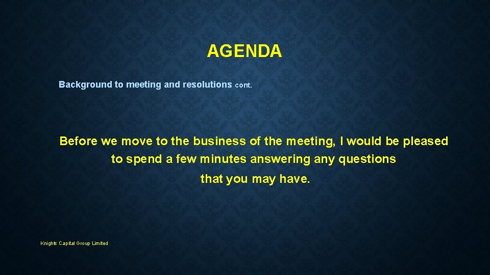 AGENDA Background to meeting and resolutions cont. Before we move to the business of